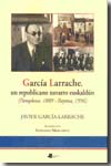 García Larrache, un republicano navarro euskaldún (Pamplona, 1889- Bayona, 1956)