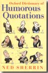 Oxford Dictionary of humorous quotations. 9780199237166