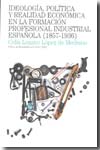 Ideología, política y realidad económica en la formación profesional industrial española (1857-1936)