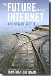 The future of the Internet and how to stop it. 9780300124873