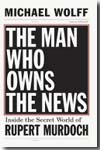 The man who owns the news. 9780385526128