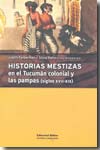 Historias mestizas en el Tucumán colonial y las pampas (siglos XVII-XIX)