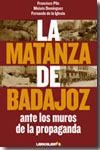 La matanza de Badajoz ante los muros de la propaganda