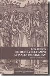 Los judíos de Medina del Campo a finales del siglo XV. 9788461261956