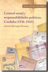 Control social y responsabilidades políticas. Córdoba (1936-1945). 9788493688585