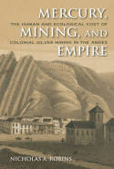 Mercury, the human and ecological cost of mining, and colonial silver minig in the Andes Empire. 9780253356512