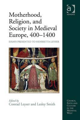 Motherhood, religion, and society in Medival Europe, 400-1400. 9781409431459