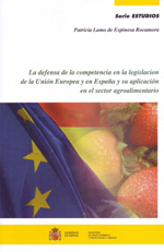 La defensa de la competencia en la legislación de la Unión Europea y en España y su aplicación en el sector agroalimentario. 9788449109669