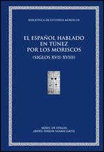 El español hablado en Túnez por los moriscos (siglos XVII-XVIII). 9788492521159