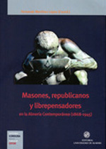 Masones, republicanos y librepensadores en la Almería contemporánea (1868-1945). 9788482409689