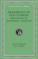 Fragments of Old comedy. Volume III: Philonicus to Xenophon. Adespota. 9780674996779