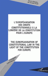 L'européanisation des droits constitutionnels à la lumière de la Constitution pour l'Europe = The europeanisation of constitutional Law in the light of the Constitution for Europe