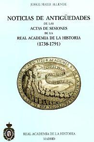 Noticias de antigüedades de las Actas de Sesiones de la Real Academia de la Historia