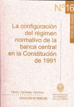 La configuración del régimen normativo de la banca central en la Constitución de 1991. 9789586166959