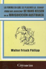 La forma en que se plasmó la Teoría Pura del Derecho de Hans Kelsen en la jurisdicción austriaca