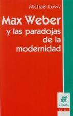 Max Weber y las paradojas de la modernidad