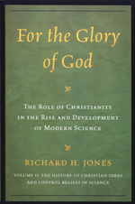 For the Glory of God: the role of Christianity in the rise and development of Modern Science