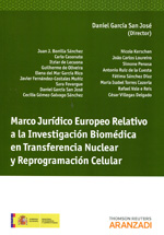 Marco jurídico europeo relativo a la investigación biomédica en transferencia nuclear y reprogramación celular. 9788490142141