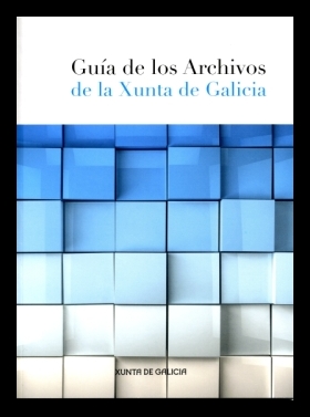 Guía de los Archivos de la Xunta de Galicia. 9788445350706