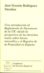 Una introducción al Reglamento de Sucesiones de la UE-desde la perspectiva de los Derechos Reales sobre bienes inmuebles y el Registro de la Propiedad en España-
