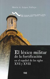 El léxico militar de la fortificación en el español de los siglos XVI y XVII. 9788433855176