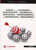Análisis de las actividades de investigación + desarrollo + innovación + emprendimiento en universidades de Iberoamerica. 9788415562771