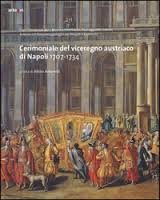 Cerimoniale del Viceregno austriaco di Napoli 1707-1734. 9788856903942