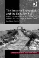 The Emperor Theophilos and the East, 829-842. 9780754664895