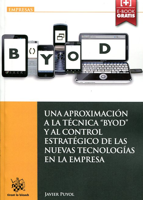 Una aproximación a la técnica "Byod" y al control estratégico de las nuevas tecnologás en la empresa. 9788490860427
