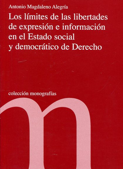 Los límites de las libertades de expresión e información en el Estado social y democrático de Derecho. 9788479432881