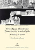 Urban space, identity and postmodernity in 1980s Spain. 9781909662445