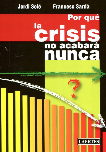 Por qué la crisis no acabará nunca. 9788475849812
