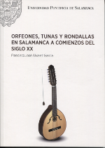 Orfeones, tunas y rondallas en Salamanca a comienzos del siglo XX. 9788416066254