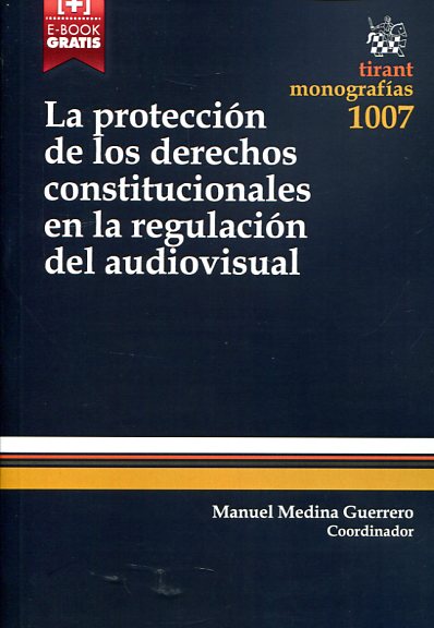 La protección de los derechos constitucionales en la regulación del audiovisual. 9788490866481