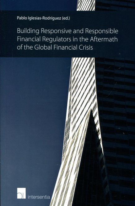 Building responsive and responsible financial regulators in the aftermath of the global financial crisis . 9781780681795
