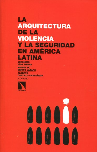 La arquitectura de la violencia y la seguridad en América Latina. 9788490970324