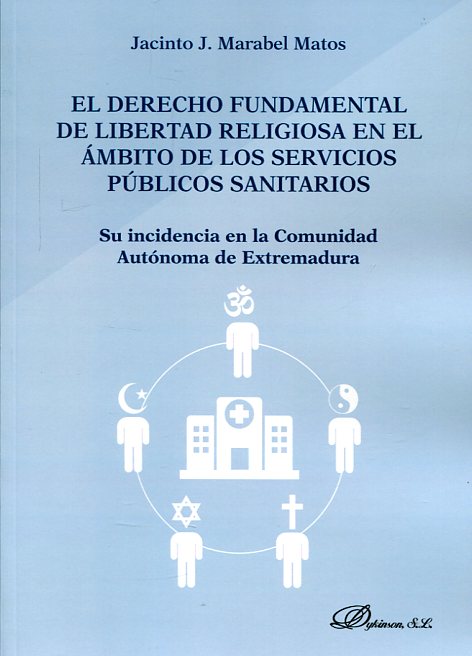 El Derecho Fundamental de libertad religiosa en el ámbito de los servicios público sanitarios. 9788490856369