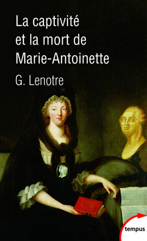 La captivité et la mort de Marie-Antoinette. 9782262068165