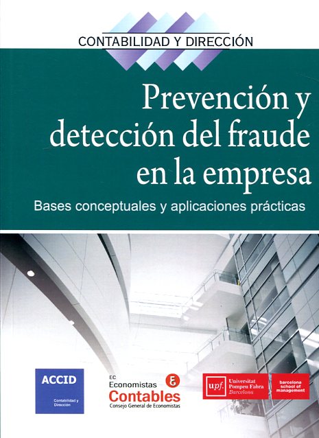 Prevención y detección del fraude en la empresa :bases conceptuales y aplicaciones prácticas