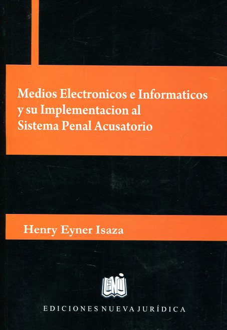 Medios electrónicos e informáticos y su implementación al sistema penal acusatorio. 9789584689498