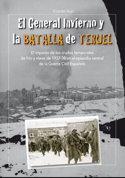 El General Invierno y la Batalla de Teruel. 9788494412509
