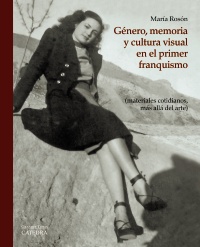 Género, memoria y cultura visual en el primer franquismo. 9788437635453