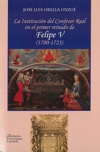 La Institución del Confesor Real en el primer reinado de Felipe V (1700-1723). 9788473928564