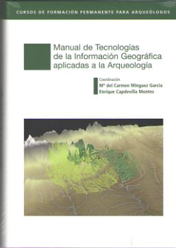 Manual de Tecnologías de la Información Geográfica aplicadas a la Arqueología. 9788445135396