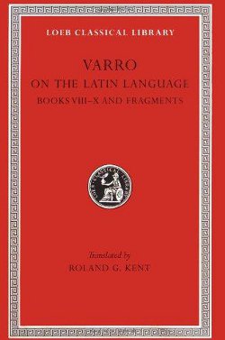 On the Latin Language, Volume II: Books 8-10. Fragments. 9780674993686