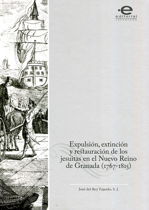 Expulsión, extinción y restauración delos jesuitas en el Nuevo Reino de Granada (1767-1815). 9789587167122
