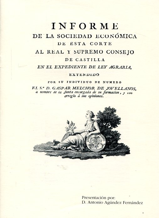 Informe de la sociedad económica de esta Corte al Real y Supremo Consejo de Castilla en el expediente de Ley Agraria . 9788475578095