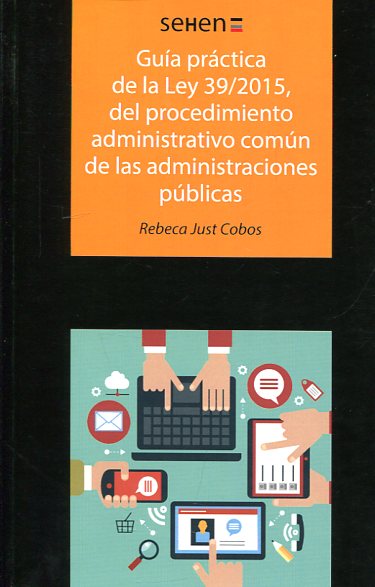 Guía práctica de la Ley 39/2015, del procedimiento administrativo común de las administraciones públicas