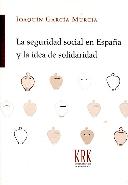 La Seguridad Social en España y la idea de solidaridad. 9788483675793