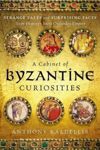 A cabinet of Byzantine curiosities. 9780190625948